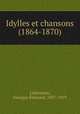 Idylles et chansons (1864-1870), Georges Edouard Lafenestre 