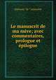 Le manuscrit de ma mere; avec commentaires, prologue et epilogue, Lamartine Alphonse de 