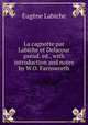 La cagnotte par Labiche et Delacour pseud. ed., with introduction and notes by W.O. Farnsworth, Labiche Eugene 