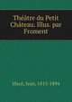 Theatre du Petit Chateau. Illus. par Froment, Jean Mace? 