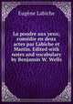 La poudre aux yeux; comedie en deux actes par Labiche et Martin. Edited with notes and vocabulary by Benjamin W. Wells, Labiche Eugene 