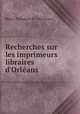 Recherches sur les imprimeurs & libraires d