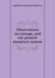 Observations on coinage, and our present monetary system, Nathaniel Alexander Nicholson 