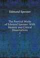The Poetical Works of Edmund Spenser: With Memoir and Critical Dissertations. 1, Spenser Edmund 