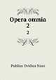 Opera omnia.. 2, Publius Ovidius Naso 