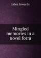 Mingled memories in a novel form, Jabez Inwards 