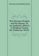 The Mormon Prophet and His Harem, Or, An Authentic History of Brigham Young, His Numerous Wives ., Catherine van Valkenburg Waite 