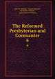 The Reformed Presbyterian and Covenanter. 6, John W. Sproull , Thomas Sproull , David Burt Willson , James McLeod Willson 