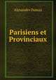 Parisiens et Provinciaux, Alexandre Dumas 