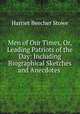 Men of Our Times, Or, Leading Patriots of the Day: Including Biographical Sketches and Anecdotes ., Harriet Beecher-Stowe 