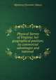 Physical Survey of Virginia: her geographical position; its commercial advantages and national ., M[atthew] F[ontaine ] Maury 