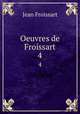 Oeuvres de Froissart. 4, Froissart Jean 