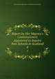 Report by Her Majesty`s Commissioners Appointed to Inquire Into Schools in Scotland. 4, Great Britain Education Commission (Scotland). 