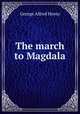 The march to Magdala, George Alfred Henty 