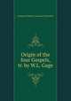 Origin of the four Gospels, tr. by W.L. Gage, Lobegott Friedrich Constantin Tischendorf 