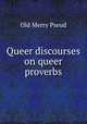Queer discourses on queer proverbs, Old Merry Pseud 