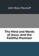 The Mind and Words of Jesus: And the Faithful Promiser, John R. Macduff 
