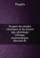 Progres des etudes classiques et du moyen age, philologie celtique, numismatique. (Recueil de ., Progres 