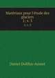 Matriaux pour l`tude des glaciers. 1; v. 3, Daniel Dollfus-Ausset 