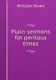 Plain sermons for perilous times, William Niven 