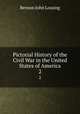 Pictorial History of the Civil War in the United States of America. 2, Benson John Lossing 