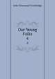 Our Young Folks. 4, Trowbridge, J. T. (John Townsend), 1827-1916 