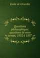 Questions philosophique: questions de mon temps, 1852 a 1857., Emile de Girardin 