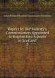 Report by Her Majesty`s Commissioners Appointed to Inquire Into Schools in Scotland. 3, Great Britain Education Commission (Scotland). 