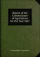 Report of the Commisioner of Agriculture for the Year 1867, US Department of Agriculture 