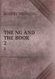 THE NG AND THE BOOK. 2, Robert Browing 