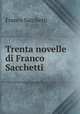 Trenta novelle di Franco Sacchetti, Franco Sacchetti 