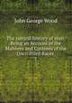 The natural history of man: Being an Account of the Manners and Customs of the Uncivilized Races .. 1, Wood, J. G. (John George), 1827-1889 