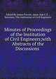 Minutes of Proceedings of the Institution of Civil Engineers;with Abstracts of the Discussions ., Edited By James Forrest, Assoc.Inst.C.E ., Secretary, The Institution of Civil Engineers 