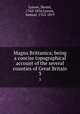 Magna Brittanica; being a concise topographical account of the several counties of Great Britain. 3, Lysons, Daniel, 1762-1834,Lysons, Samuel, 1763-1819 