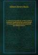 A reference handbook of the medical sciences, embracing the entire range of scientific and practical medicine and allied science. 5, Buck, Albert H. (Albert Henry), 1842-1922 