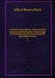 A reference handbook of the medical sciences, embracing the entire range of scientific and practical medicine and allied science. 6, Buck, Albert H. (Albert Henry), 1842-1922 