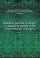 American practice of surgery : a complete system of the science and art of surgery. 2, Bryant, Joseph D. (Joseph Decatur), 1845-1914,Buck, Albert H. (Albert Henry), 1842-1922 
