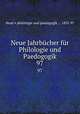Neue Jahrbcher fr Philologie und Paedogogik. 97, Neue # philologie und paedagogik ... 1831-97 