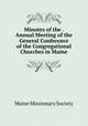 Minutes of the . Annual Meeting of the General Conference of the Congregational Churches in Maine, Maine Missionary Society 