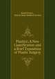 Plastics: A New Classification and a Brief Exposition of Plastic Surgery, David Prince , Illinois State Medical Society 