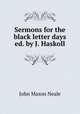 Sermons for the black letter days ed. by J. Haskoll., John Mason Neale 