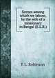 Scenes among which we labour, by the wife of a missionary in Bengal (E.L.R.)., E.L. Robinson 