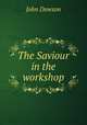 The Saviour in the workshop, John Dawson 