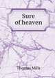 Sure of heaven, Thomas Mills 