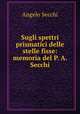 Sugli spettri prismatici delle stelle fisse: memoria del P. A. Secchi, Angelo Secchi 