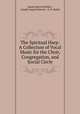 The Spiritual Harp: A Collection of Vocal Music for the Choir, Congregation, and Social Circle, James Martin Peebles , Joseph Osgood Barrett , E. H. Bailey 