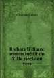 Richars li Biaus: roman inedit du XIIIe siecle en vers, Charles Casati 