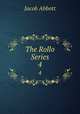 The Rollo Series. 4, Jacob Abbott 