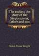 The rocket: the story of the Stephensons, father and son, Helen Cross Knight 