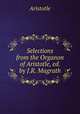 Selections from the Organon of Aristotle, ed. by J.R. Magrath, Аристотель 